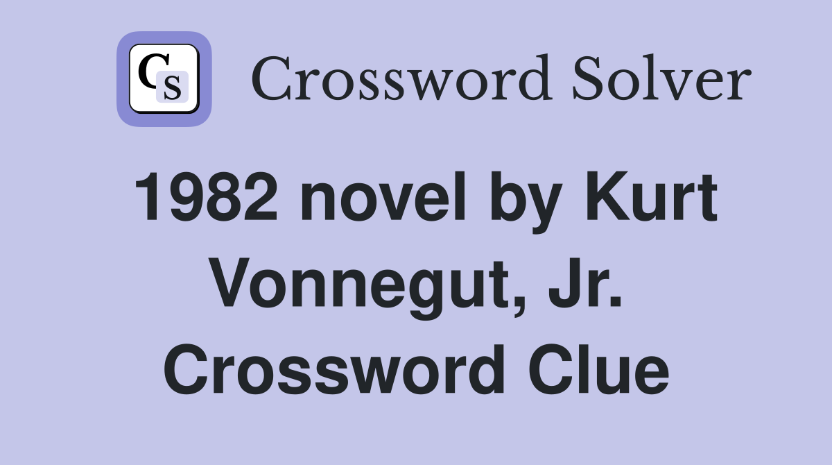 1982 novel by Kurt Vonnegut, Jr. Crossword Clue