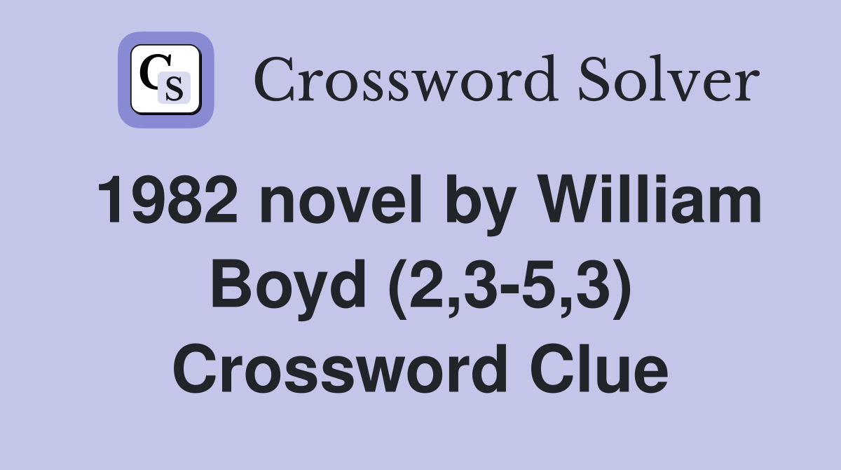 1982 novel by William Boyd (2,3-5,3) Crossword Clue