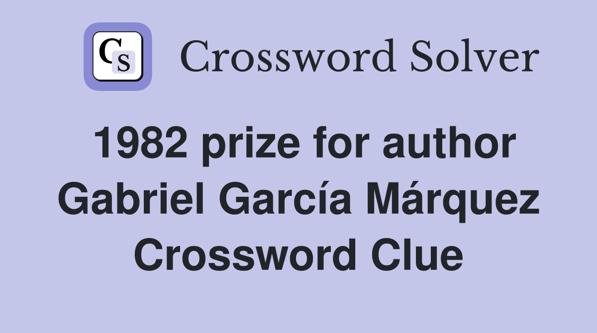 1982 prize for author Gabriel García Márquez Crossword Clue
