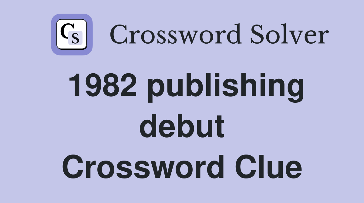 1982 publishing debut Crossword Clue