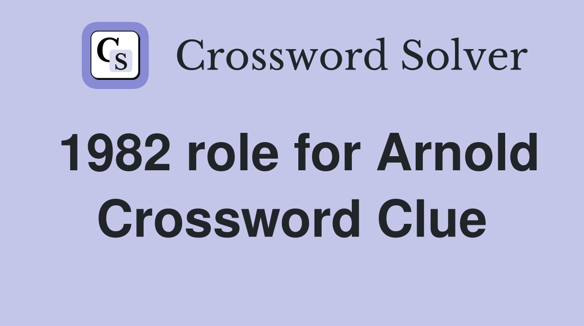 1982 role for Arnold Crossword Clue
