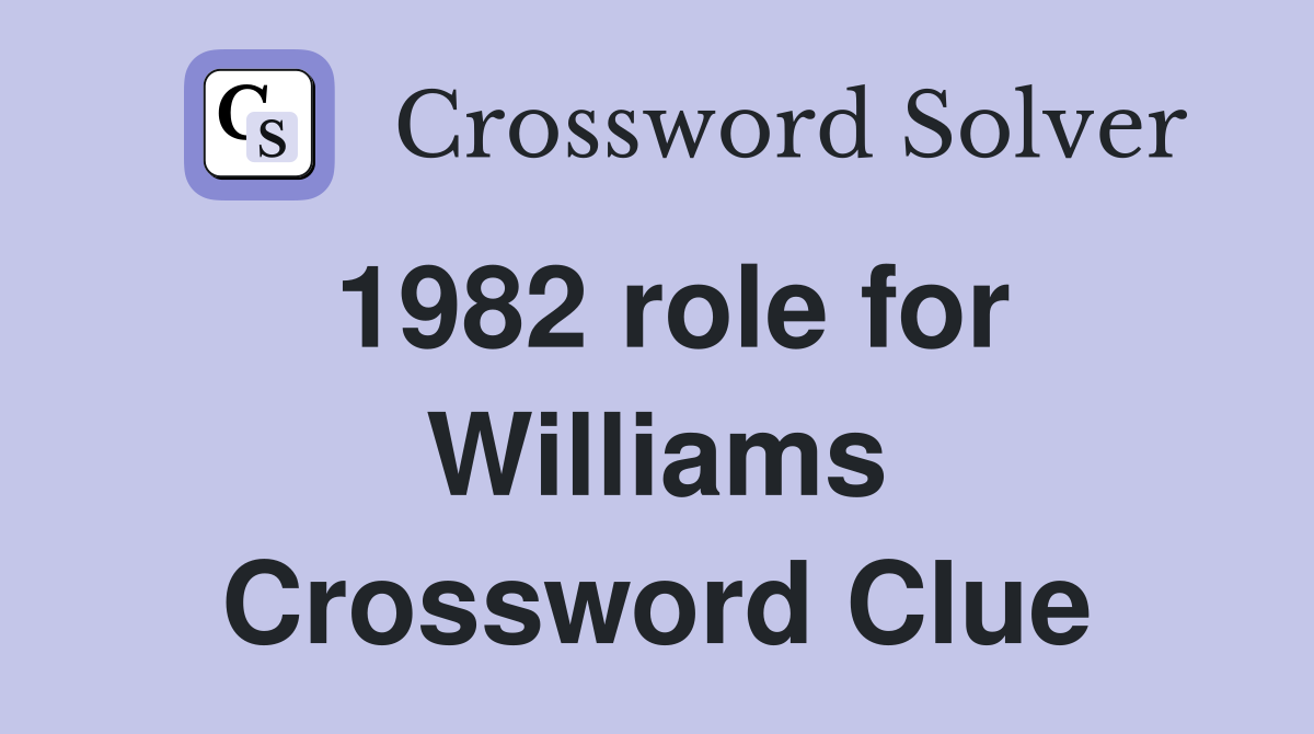 1982 role for Williams Crossword Clue