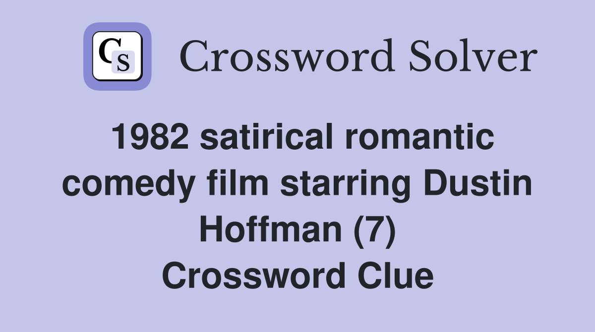 1982 satirical romantic comedy film starring Dustin Hoffman (7) Crossword Clue