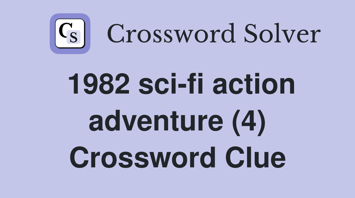 1982 sci-fi action adventure (4) Crossword Clue