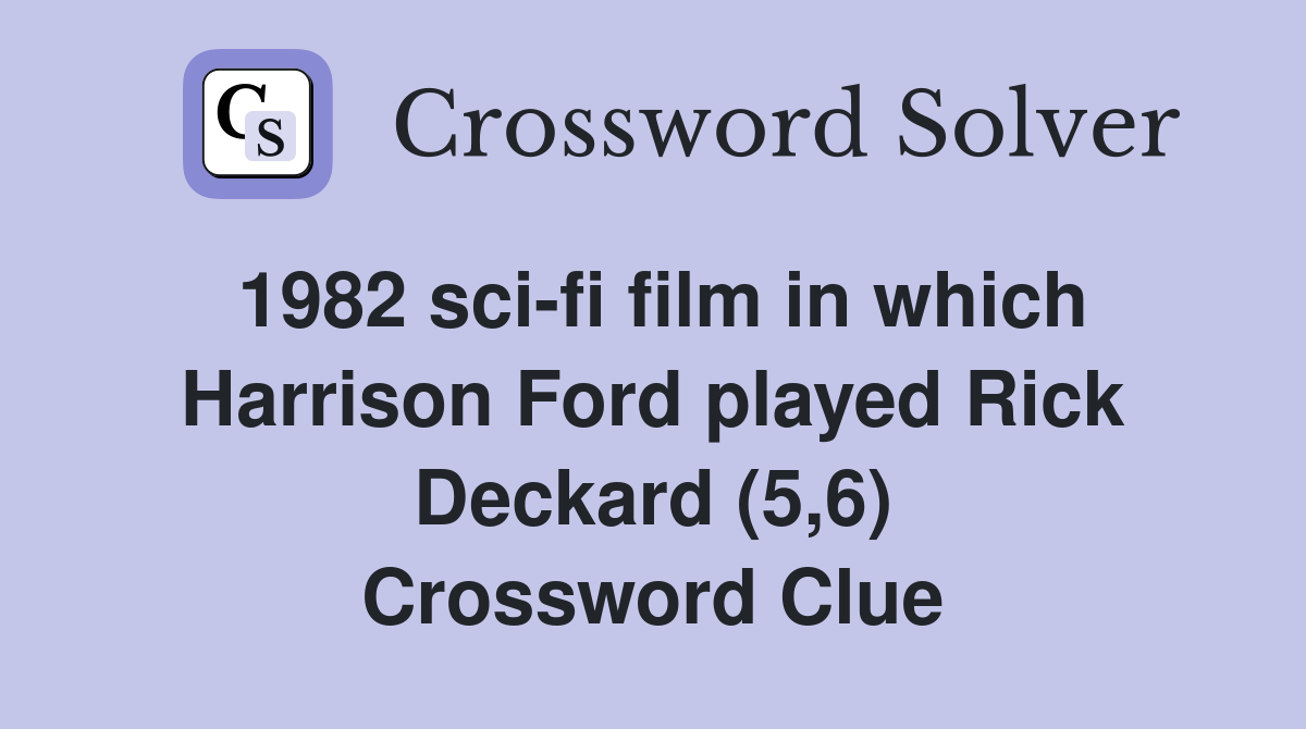1982 sci-fi film in which Harrison Ford played Rick Deckard (5,6) Crossword Clue