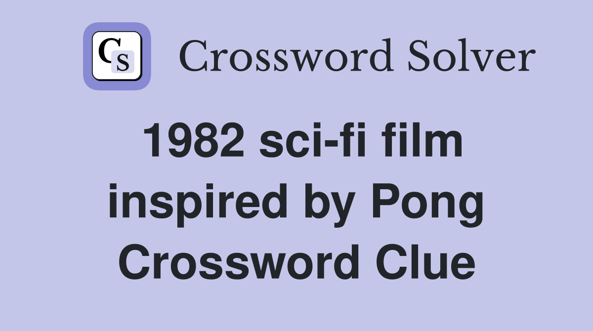 1982 sci-fi film inspired by Pong Crossword Clue