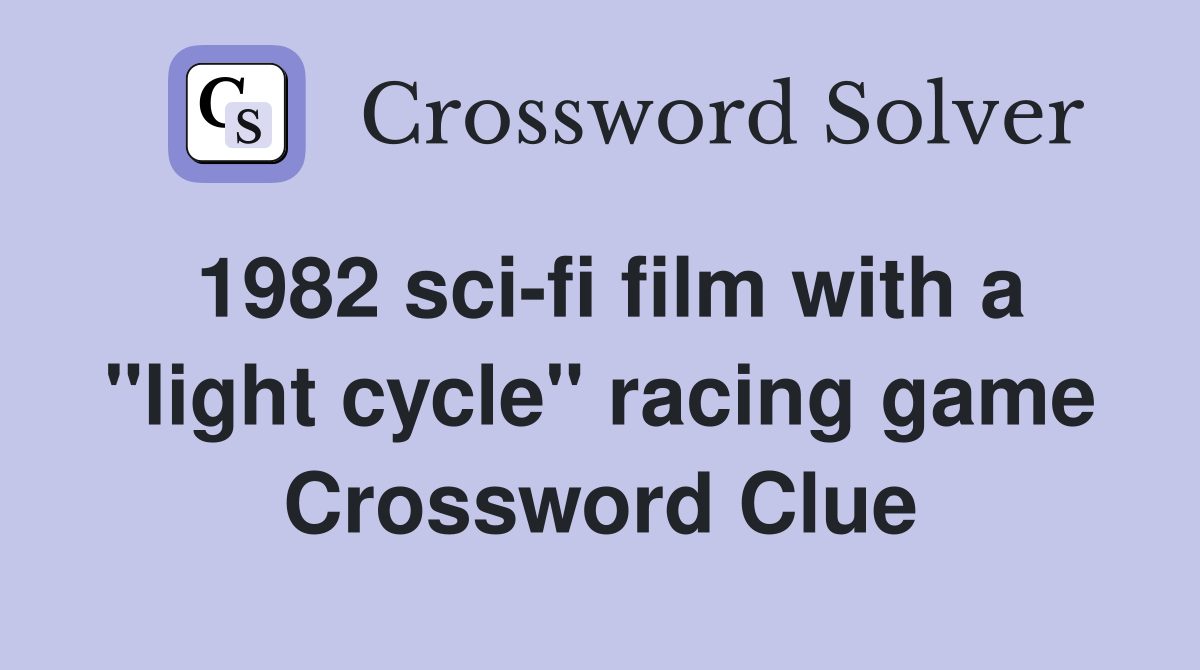 1982 sci-fi film with a "light cycle" racing game Crossword Clue