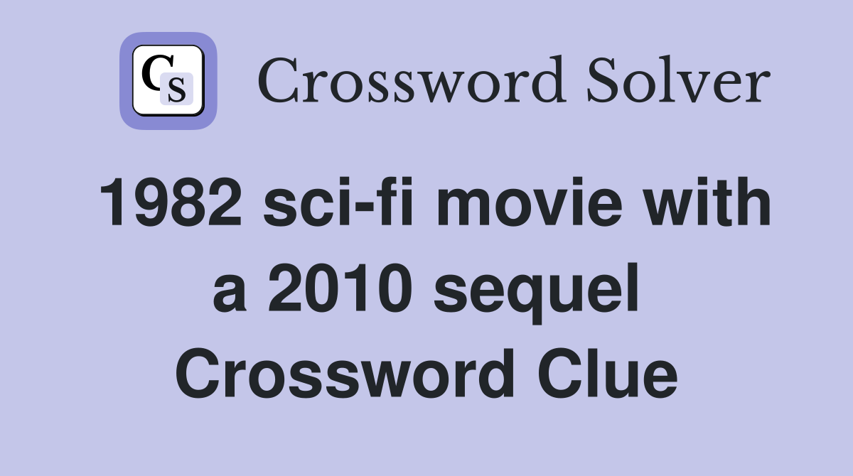 1982 sci-fi movie with a 2010 sequel Crossword Clue