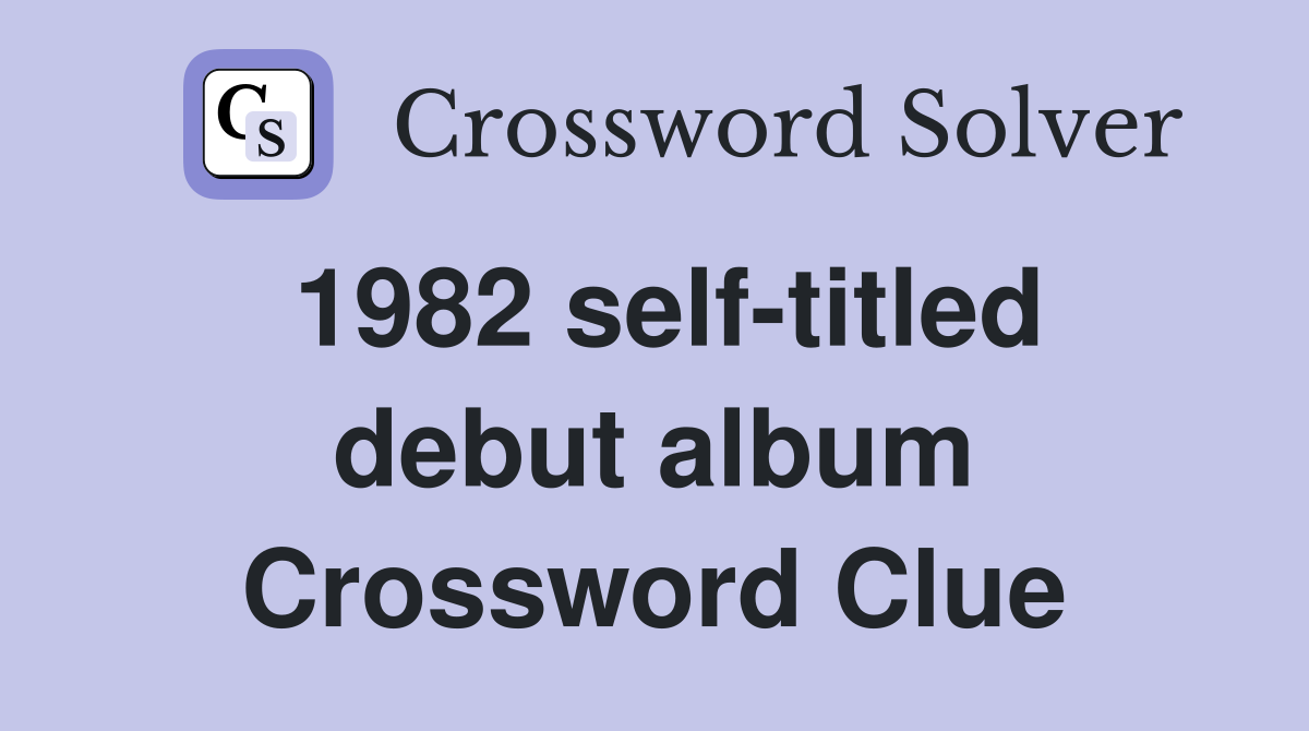 1982 self-titled debut album Crossword Clue