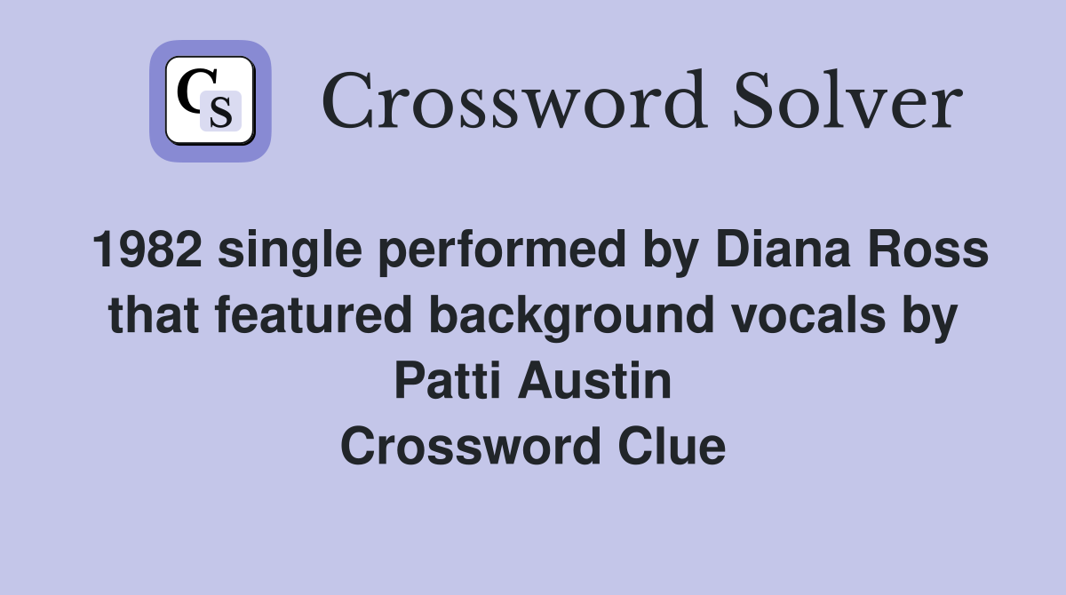1982 single performed by Diana Ross that featured background vocals by Patti Austin Crossword Clue