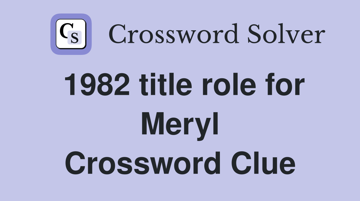 1982 title role for Meryl Crossword Clue