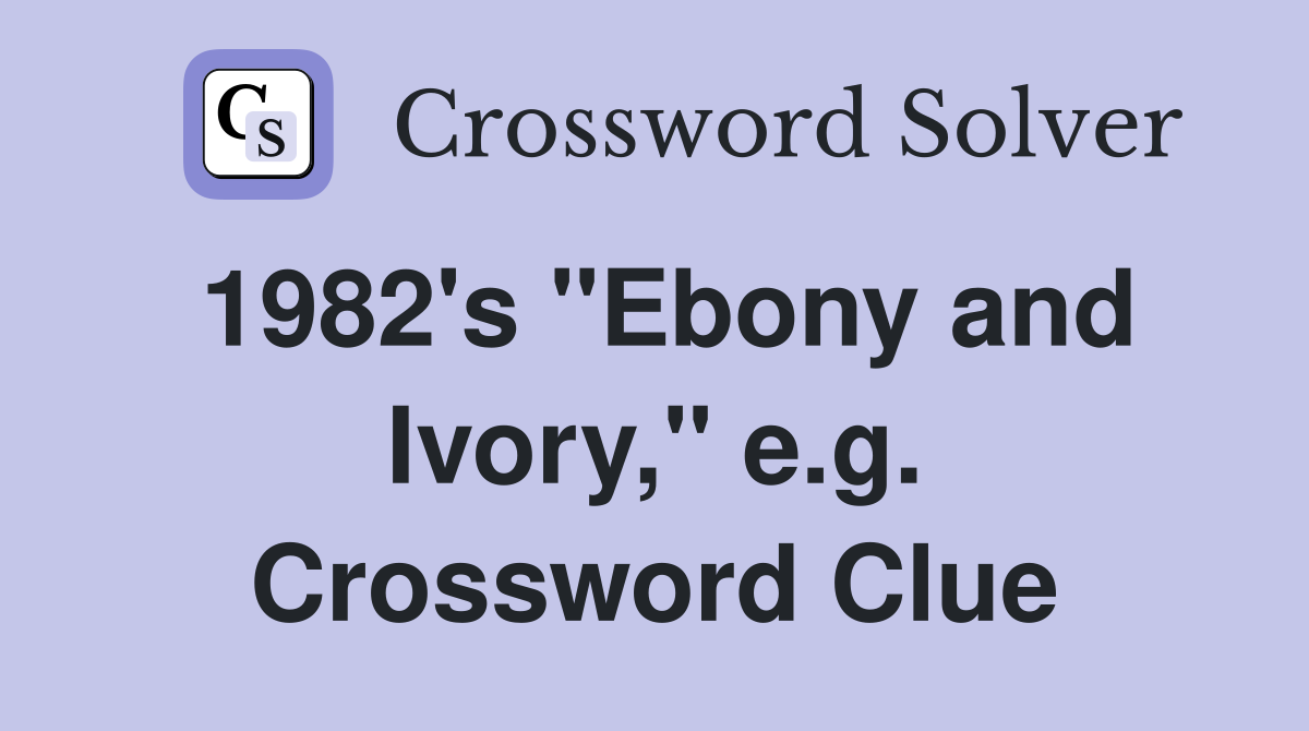 1982's "Ebony and Ivory," e.g. Crossword Clue