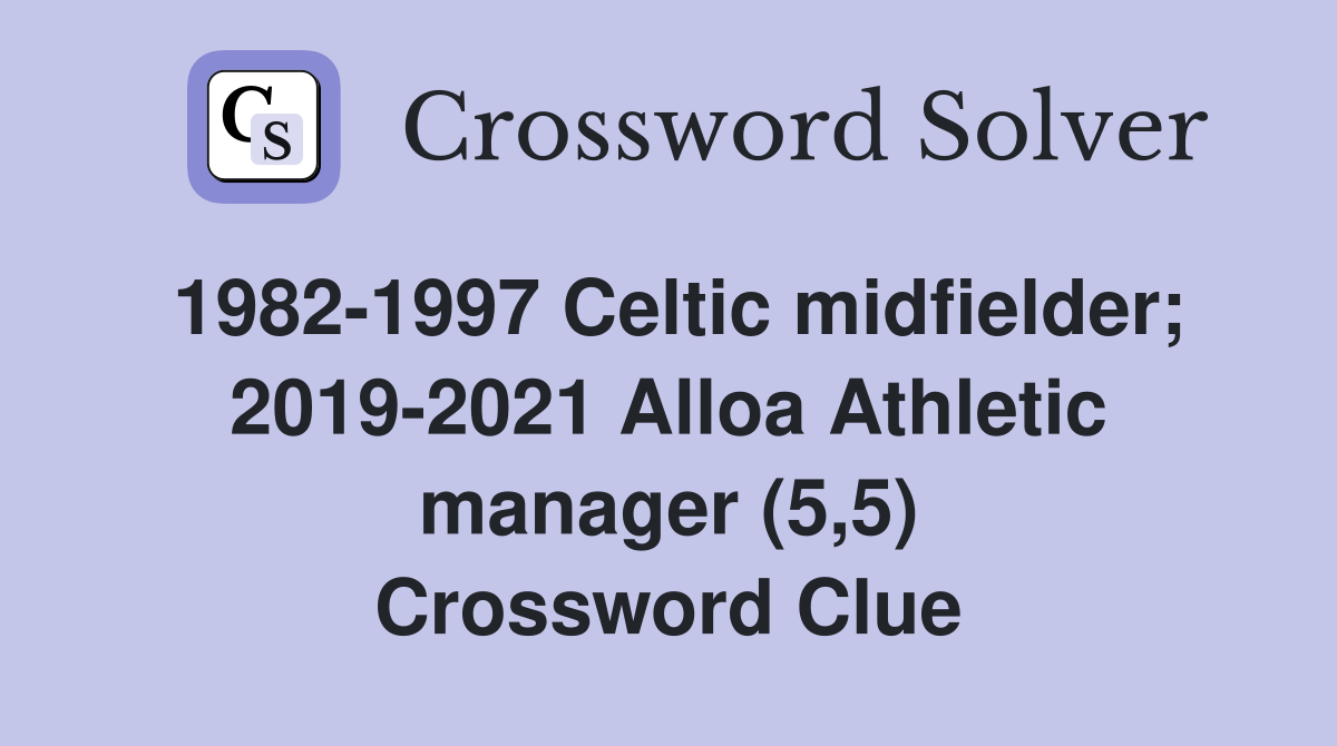 1982-1997 Celtic midfielder; 2019-2021 Alloa Athletic manager (5,5) Crossword Clue