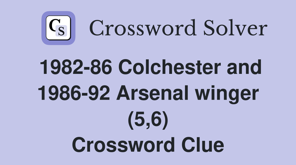 1982-86 Colchester and 1986-92 Arsenal winger (5,6) Crossword Clue