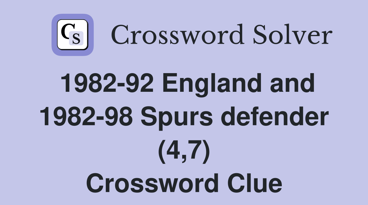 1982-92 England and 1982-98 Spurs defender (4,7) Crossword Clue