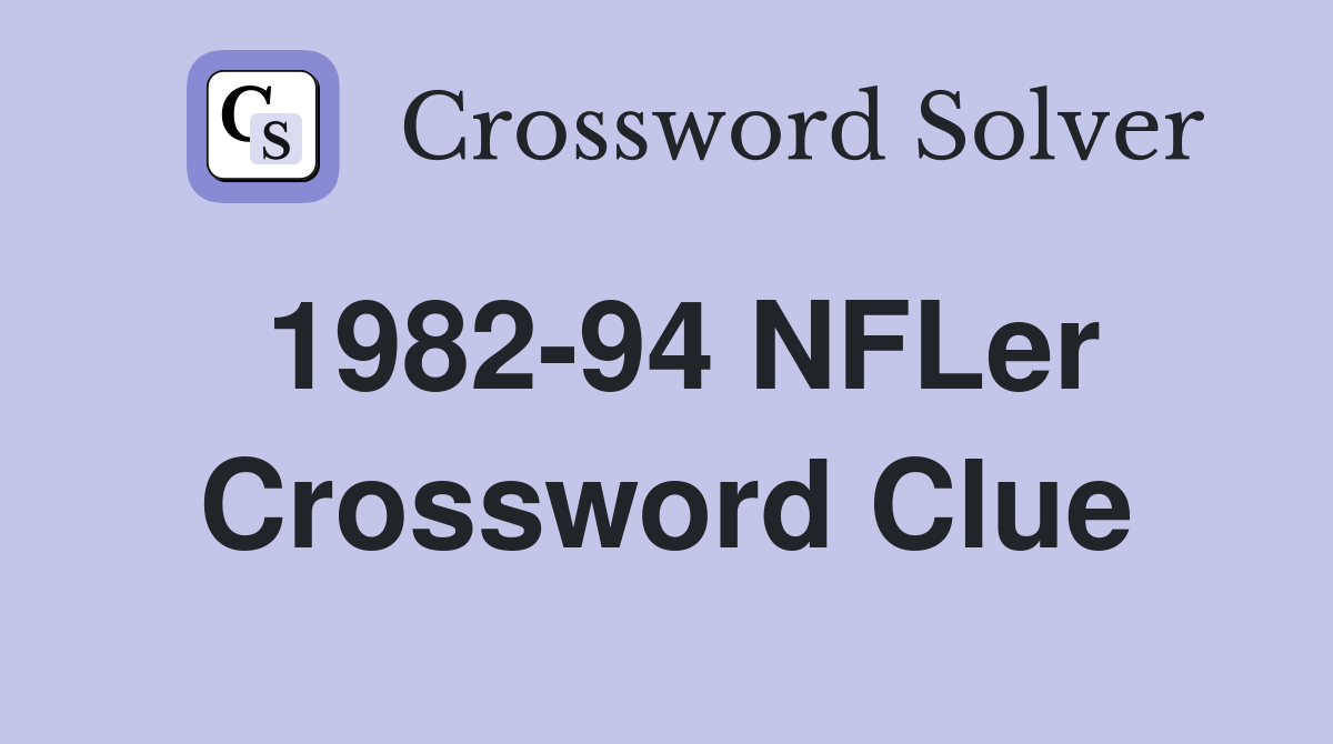 1982-94 NFLer Crossword Clue