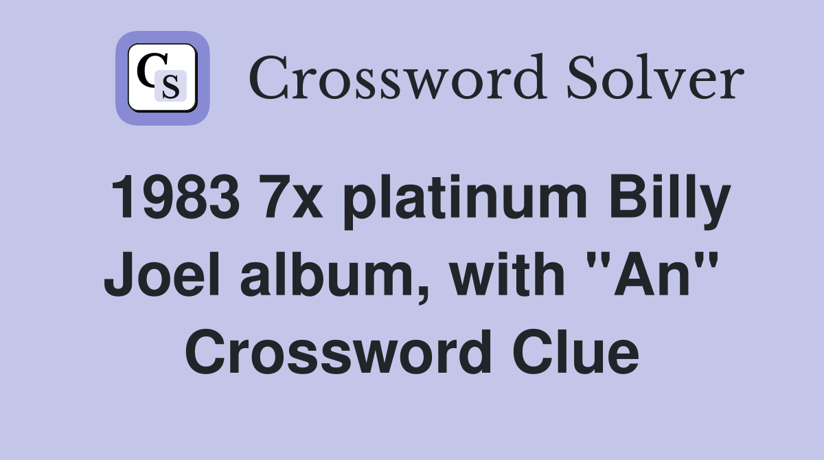 1983 7x platinum Billy Joel album, with "An" Crossword Clue