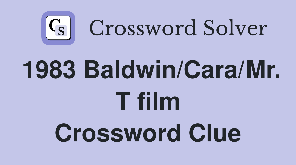 1983 Baldwin/Cara/Mr. T film Crossword Clue
