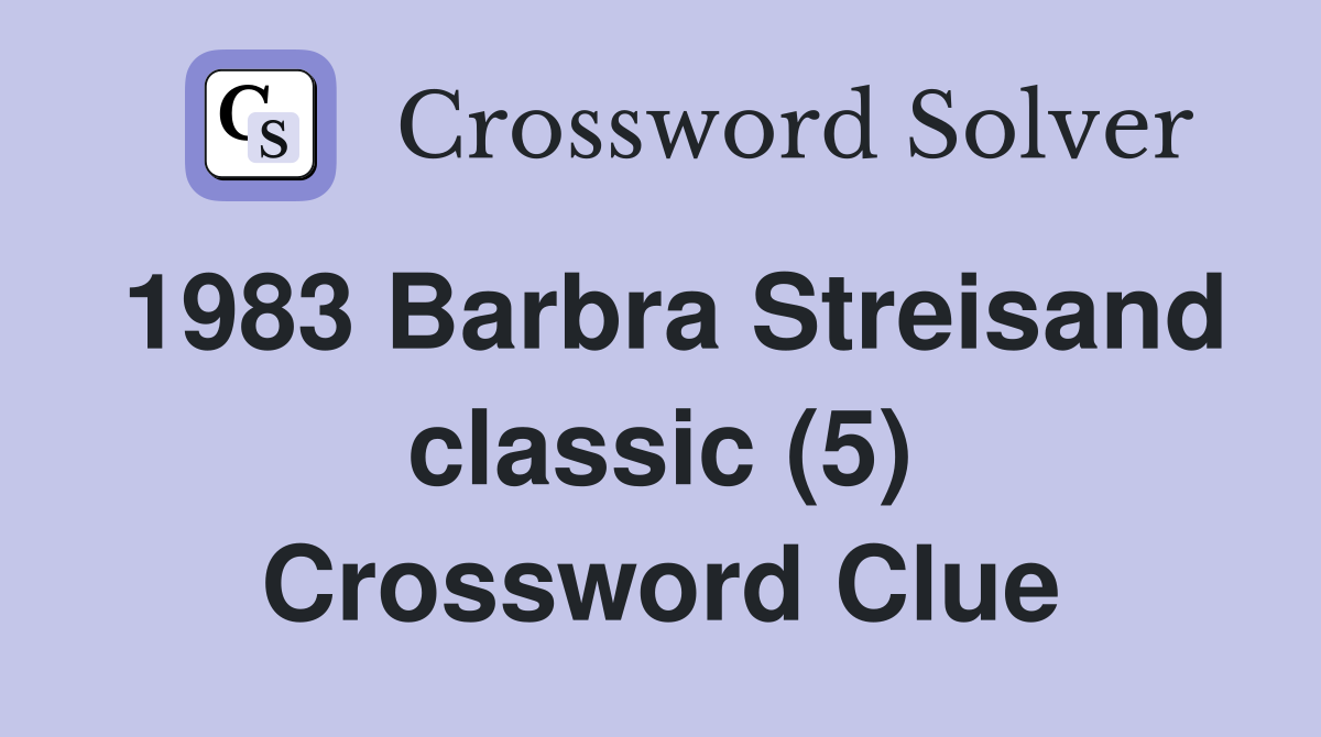 1983 Barbra Streisand classic (5) Crossword Clue