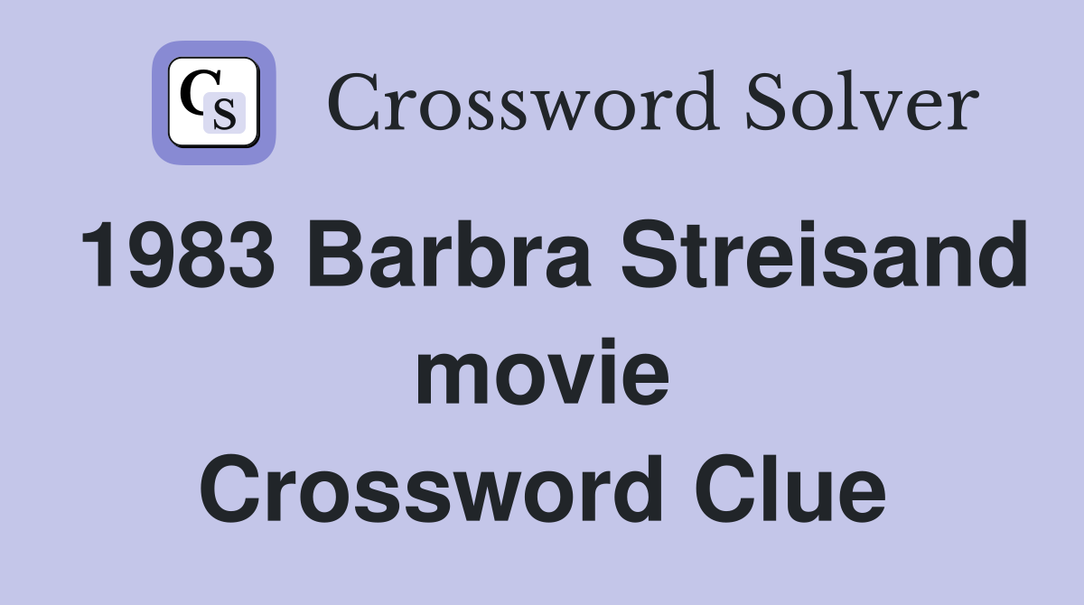 1983 Barbra Streisand movie Crossword Clue Answers Crossword Solver