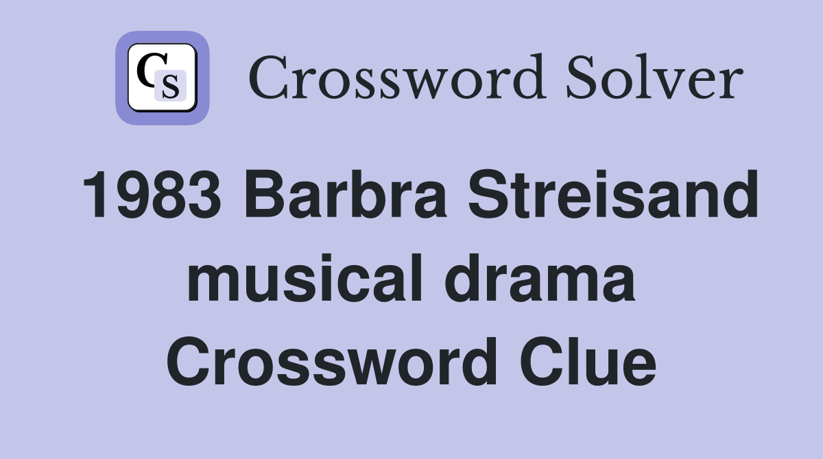 1983 Barbra Streisand musical drama Crossword Clue