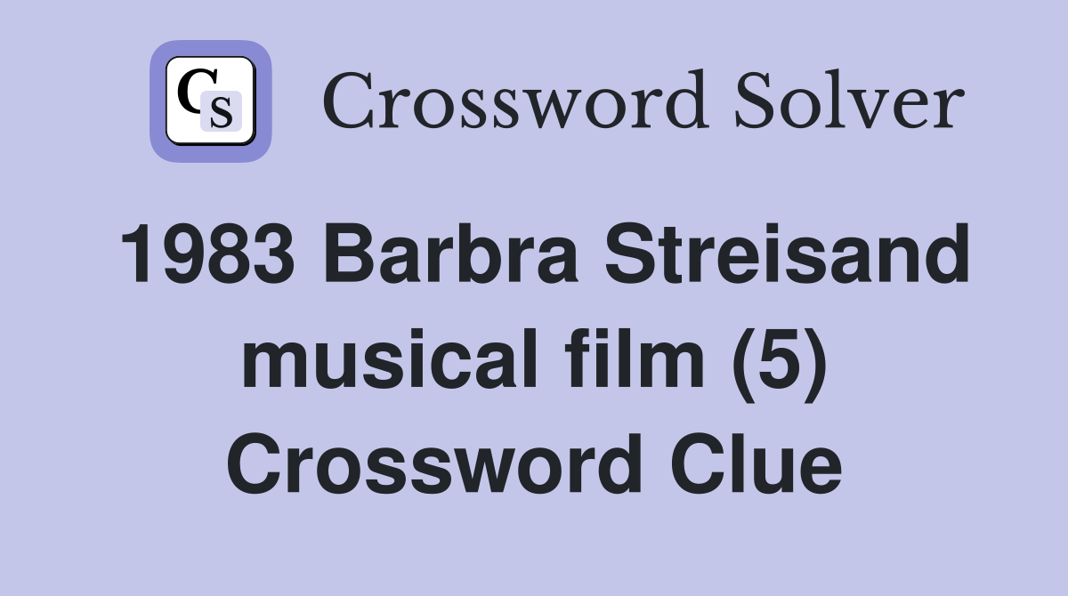 1983 Barbra Streisand musical film (5) Crossword Clue