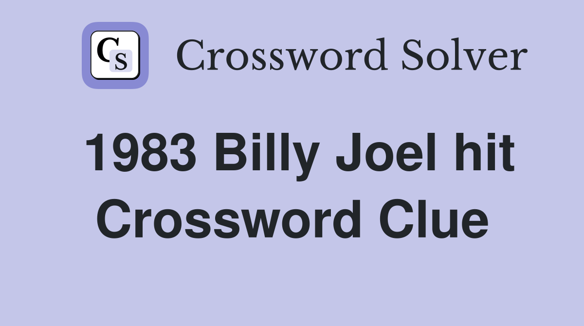 1983 Billy Joel hit Crossword Clue