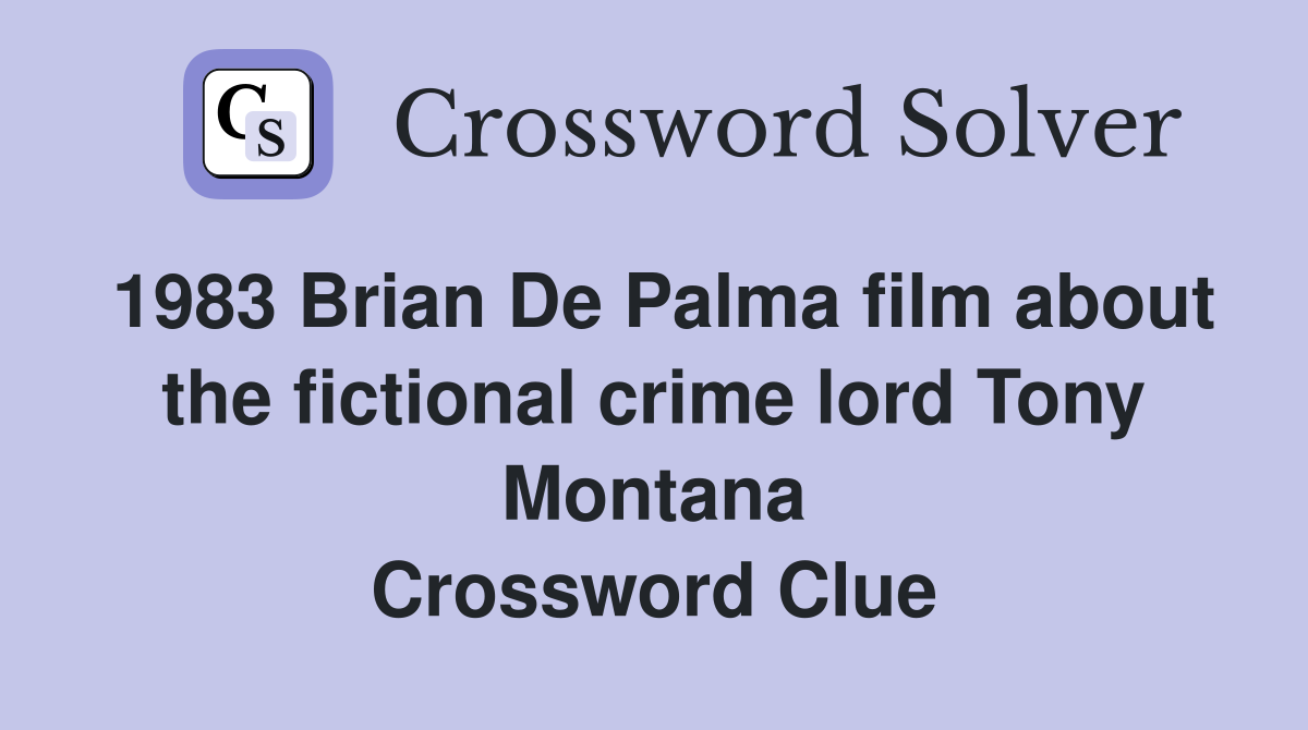 1983 Brian De Palma film about the fictional crime lord Tony Montana Crossword Clue