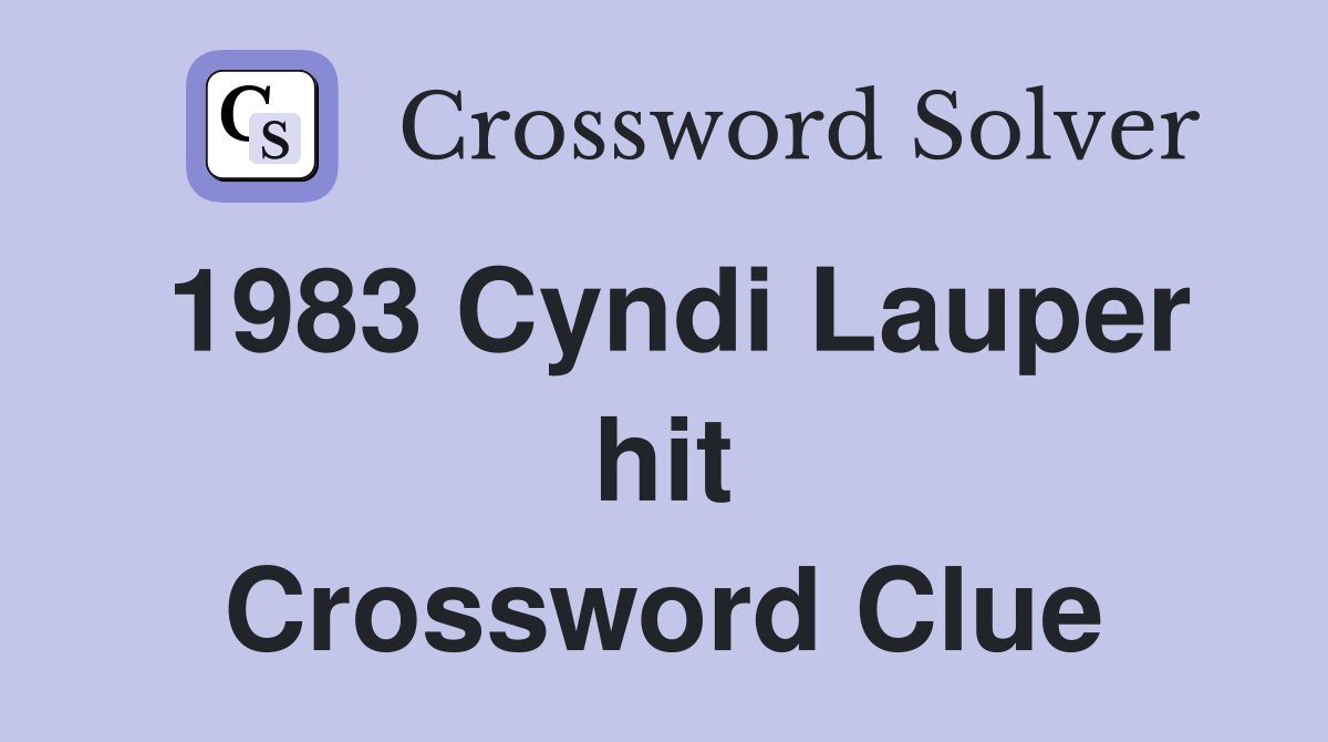 1983 Cyndi Lauper hit Crossword Clue