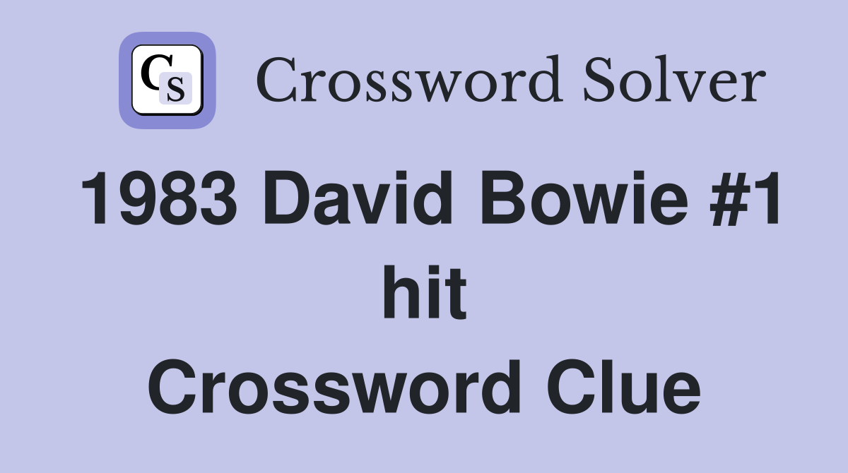 1983 David Bowie #1 hit Crossword Clue