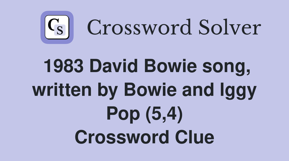 1983 David Bowie song, written by Bowie and lggy Pop (5,4) Crossword Clue