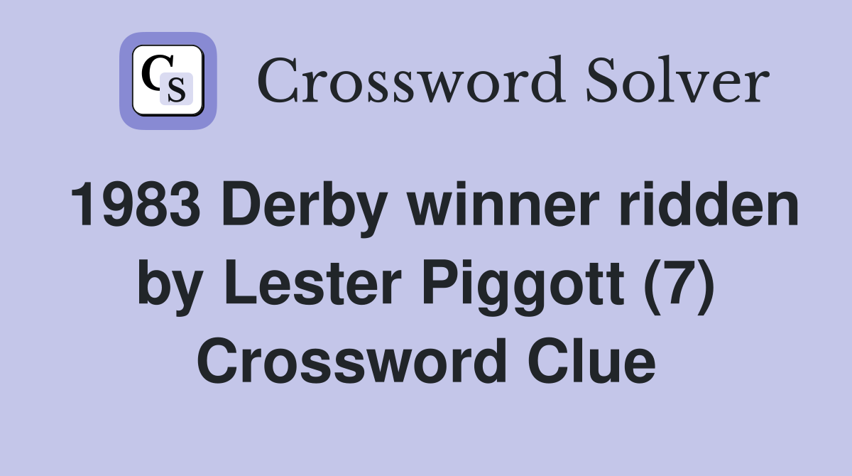 1983 Derby winner ridden by Lester Piggott (7) Crossword Clue