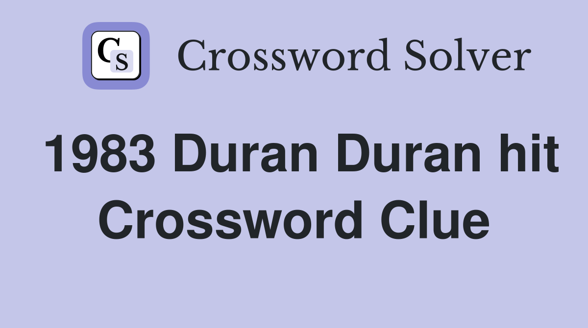 1983 Duran Duran hit Crossword Clue