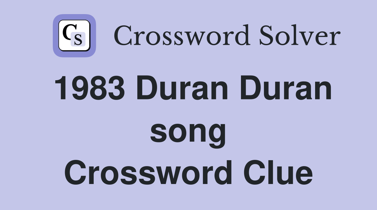 1983 Duran Duran song Crossword Clue