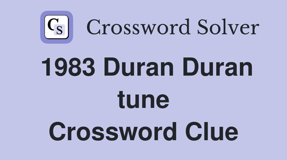 1983 Duran Duran tune Crossword Clue