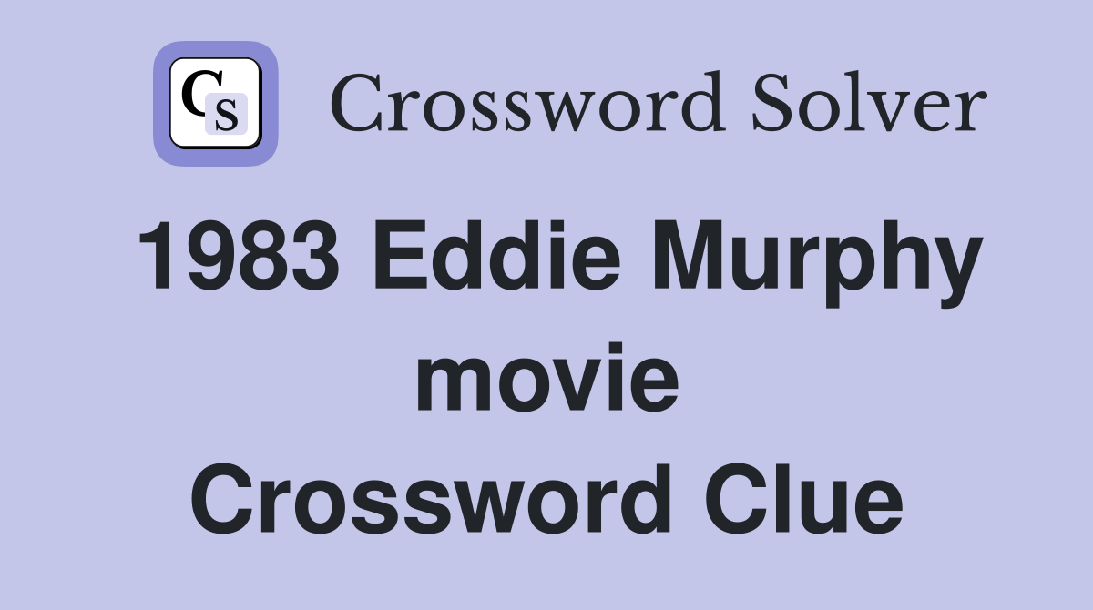 1983 Eddie Murphy movie Crossword Clue