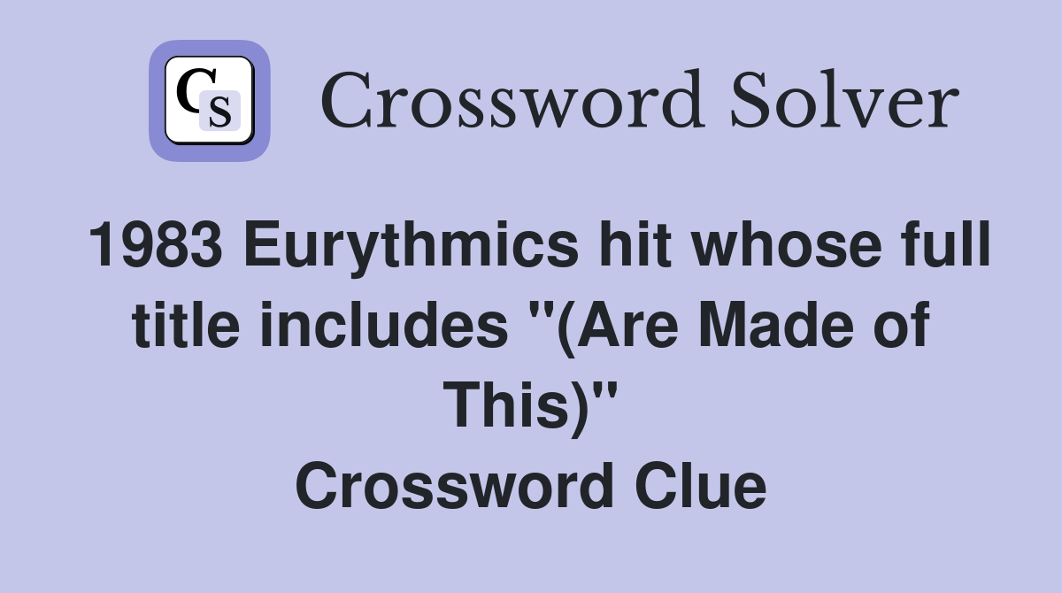 1983 Eurythmics hit whose full title includes "(Are Made of This)" Crossword Clue