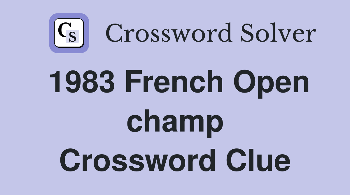 1983 French Open champ Crossword Clue