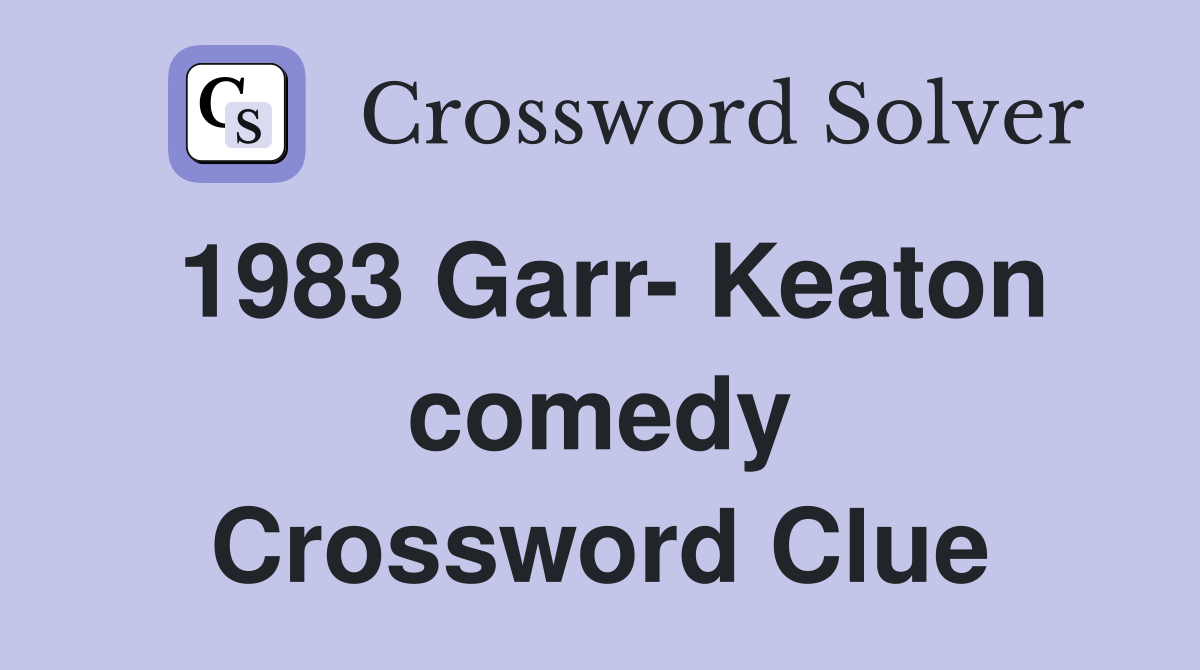 1983 Garr- Keaton comedy Crossword Clue