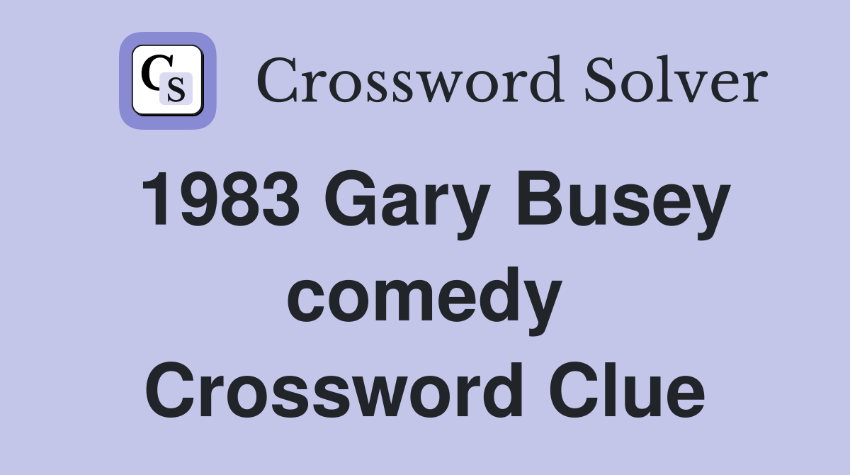 1983 Gary Busey comedy Crossword Clue