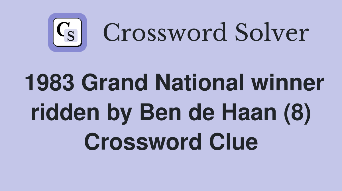 1983 Grand National winner ridden by Ben de Haan (8) Crossword Clue