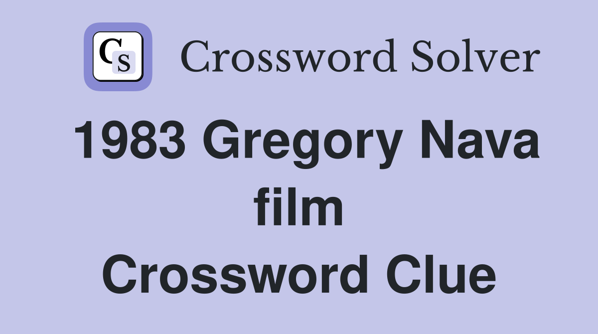 1983 Gregory Nava film Crossword Clue