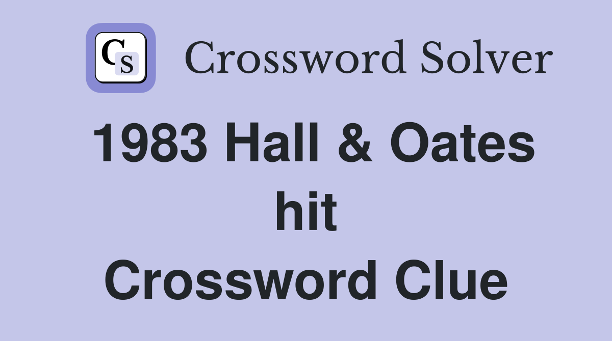 1983 Hall & Oates hit Crossword Clue