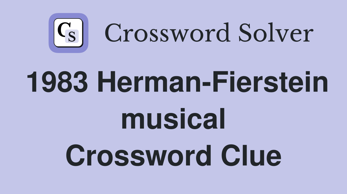 1983 Herman-Fierstein musical Crossword Clue