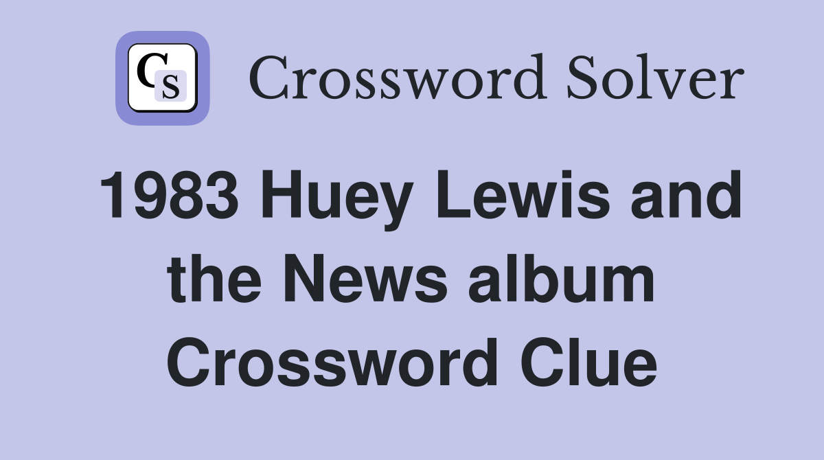 1983 Huey Lewis and the News album Crossword Clue