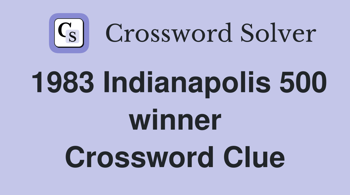 1983 Indianapolis 500 winner Crossword Clue