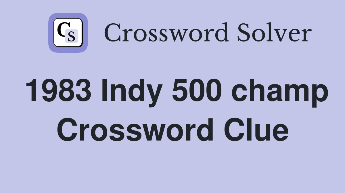1983 Indy 500 champ Crossword Clue