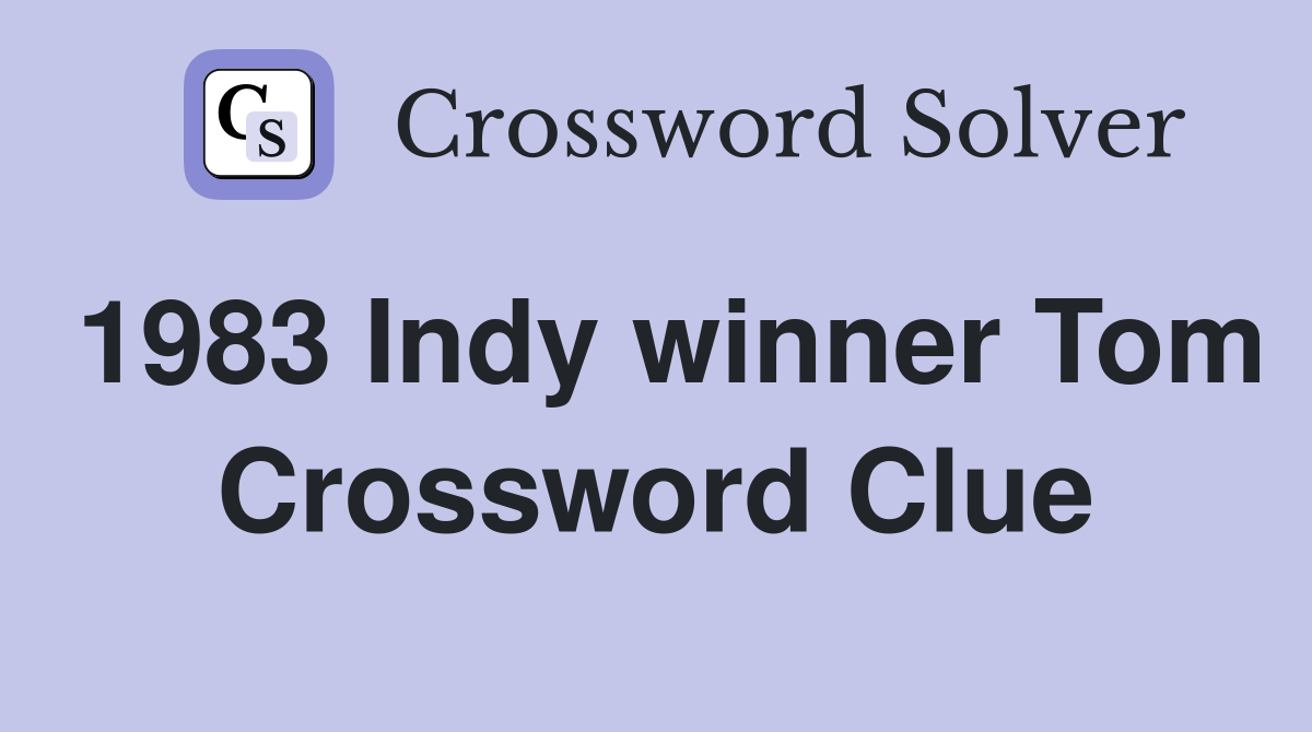 1983 Indy winner Tom Crossword Clue