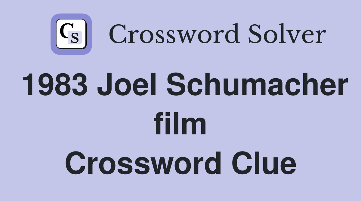 1983 Joel Schumacher film Crossword Clue