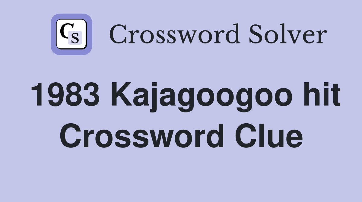 1983 Kajagoogoo hit Crossword Clue